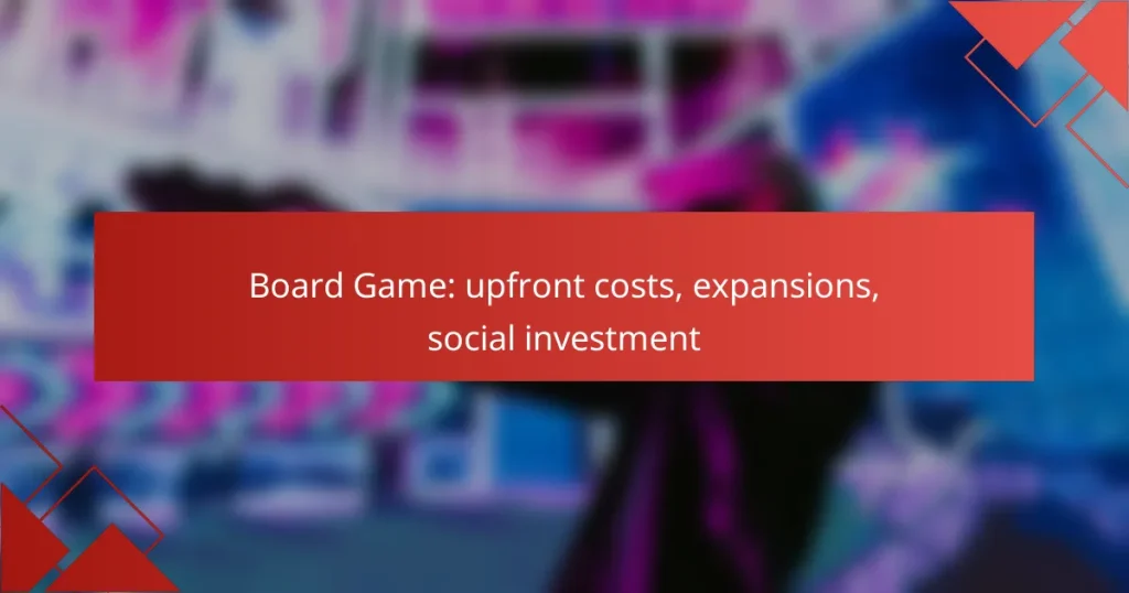 Board Game: upfront costs, expansions, social investment