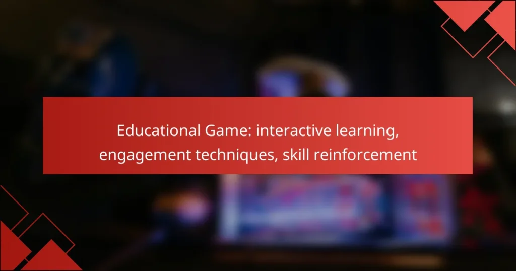 Educational Game: interactive learning, engagement techniques, skill reinforcement