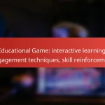 Educational Game: interactive learning, engagement techniques, skill reinforcement