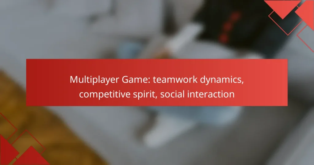 Multiplayer Game: teamwork dynamics, competitive spirit, social interaction