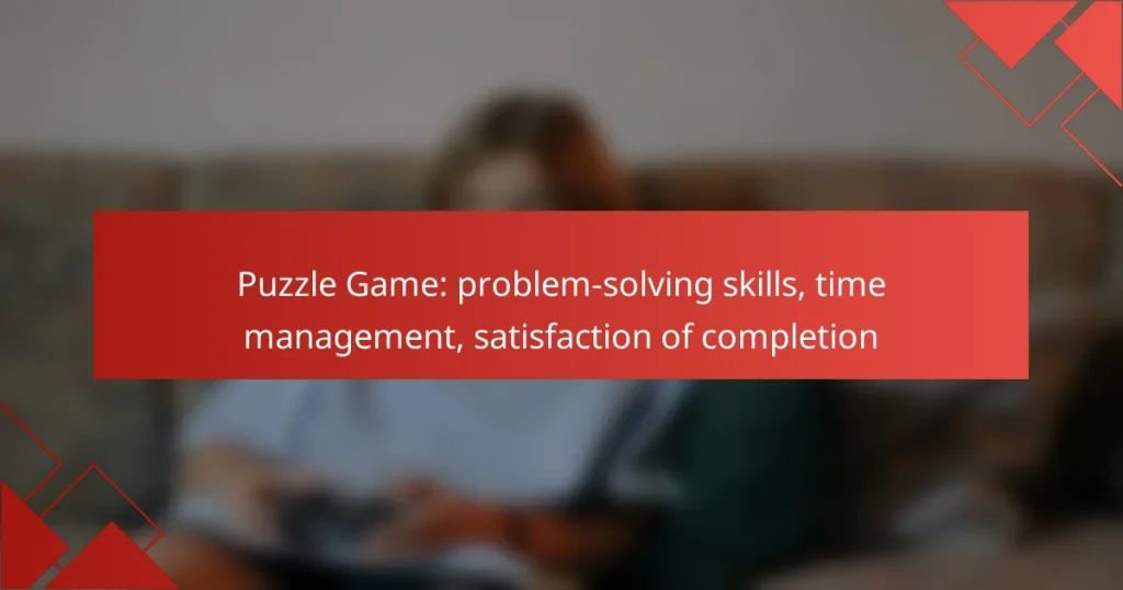 Puzzle Game: problem-solving skills, time management, satisfaction of completion