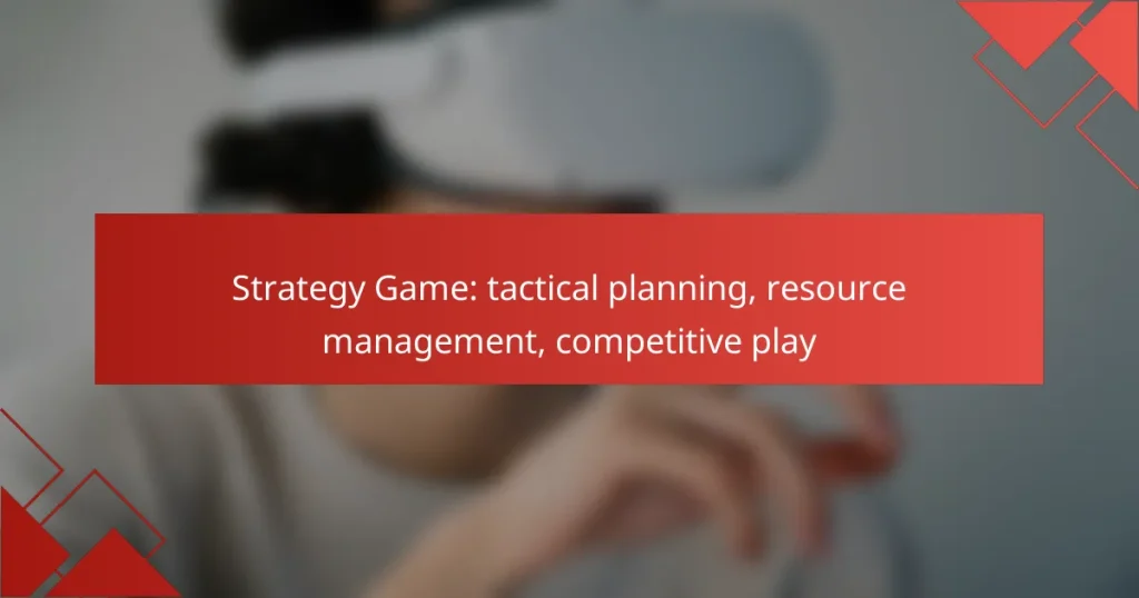 Strategy Game: tactical planning, resource management, competitive play