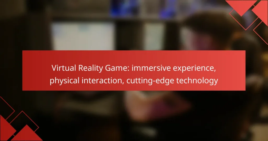 Virtual Reality Game: immersive experience, physical interaction, cutting-edge technology