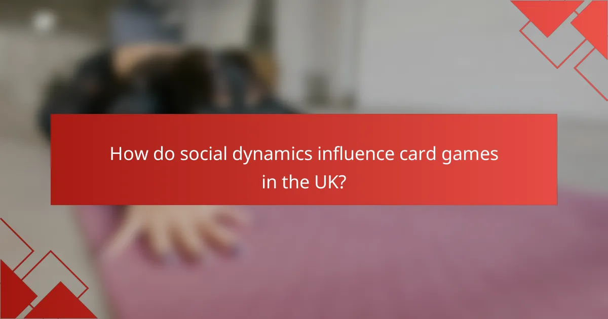 How do social dynamics influence card games in the UK?