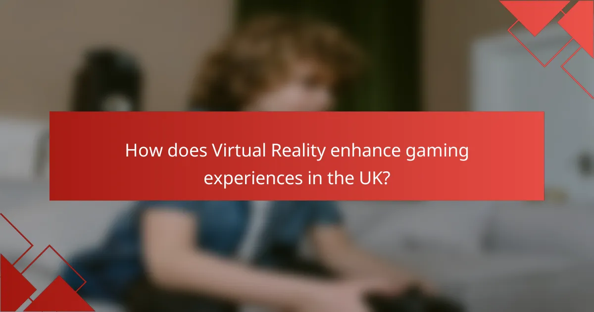 How does Virtual Reality enhance gaming experiences in the UK?