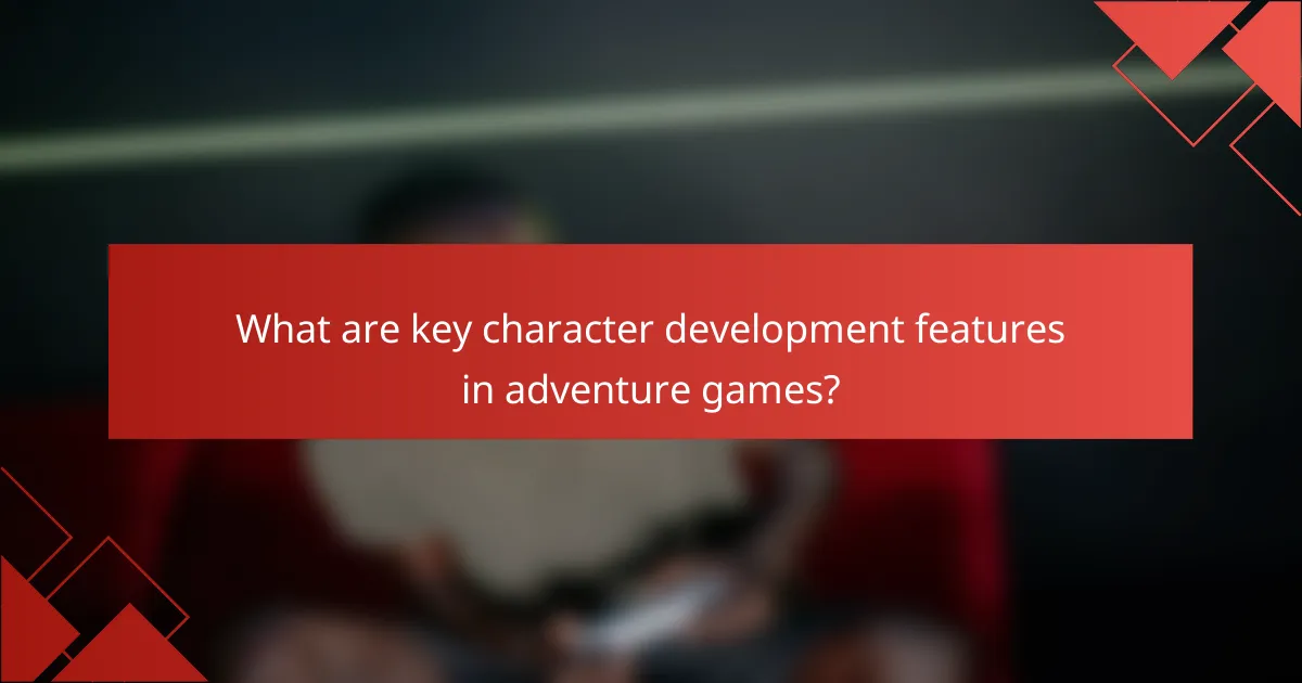 What are key character development features in adventure games?
