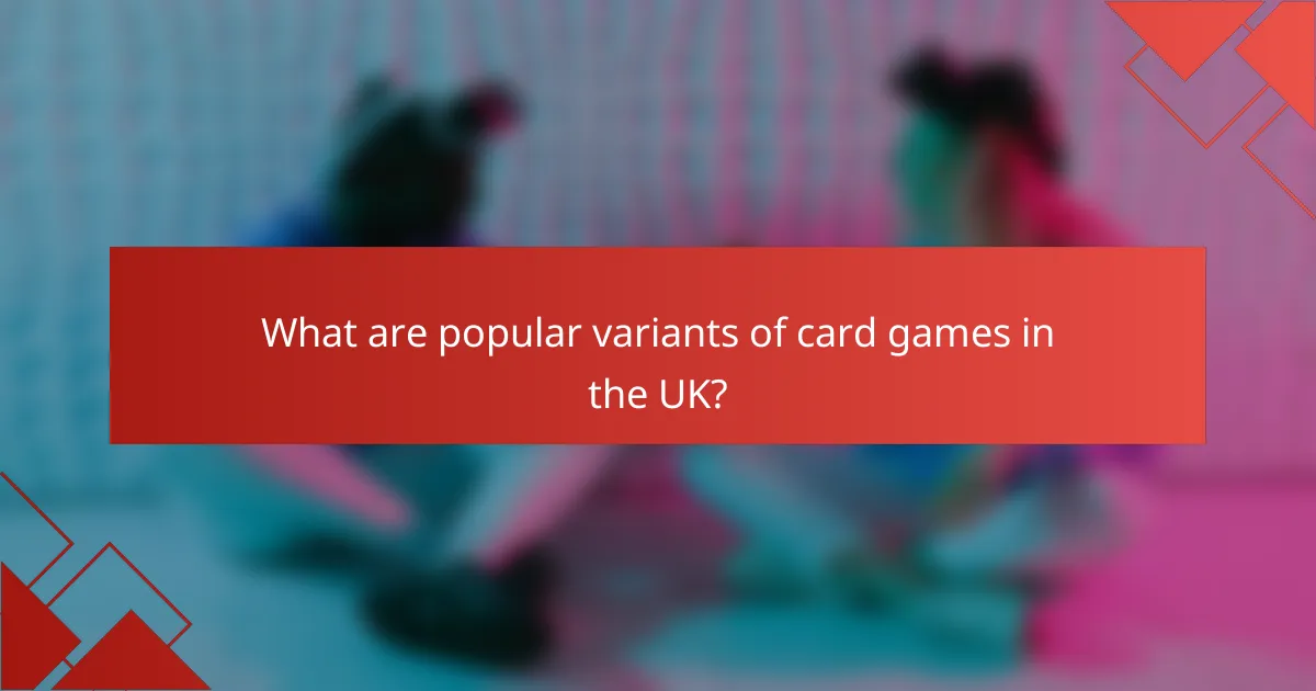 What are popular variants of card games in the UK?
