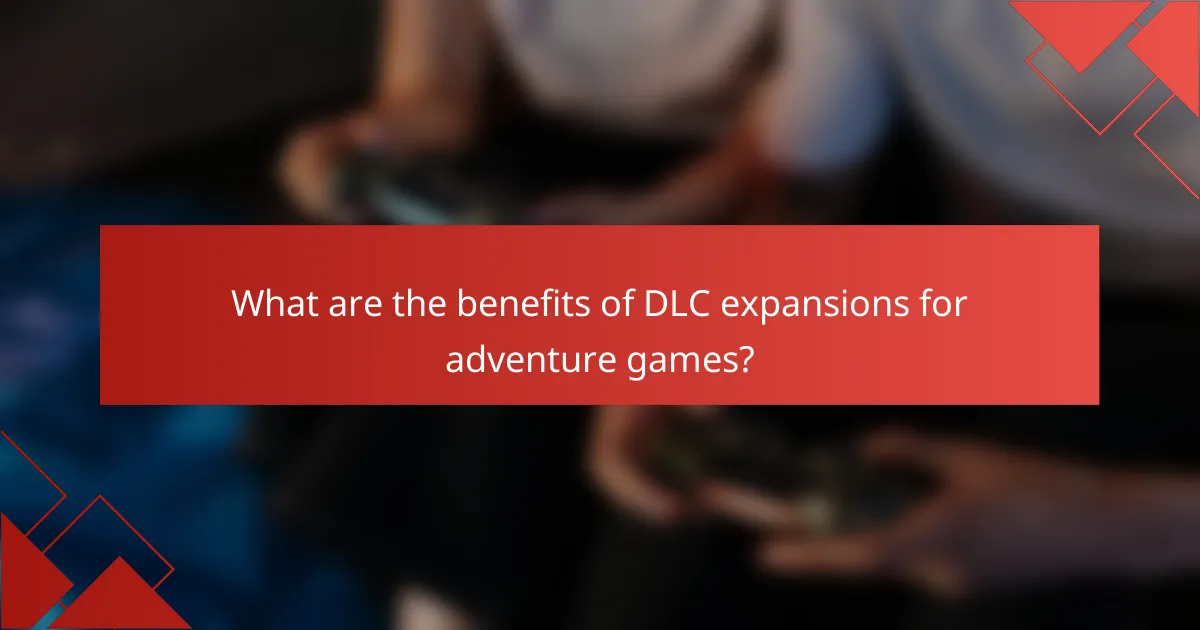 What are the benefits of DLC expansions for adventure games?