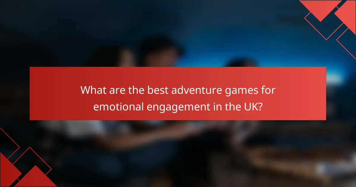 What are the best adventure games for emotional engagement in the UK?