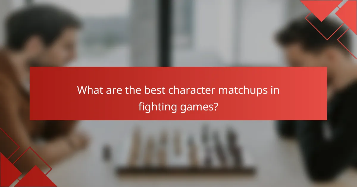 What are the best character matchups in fighting games?