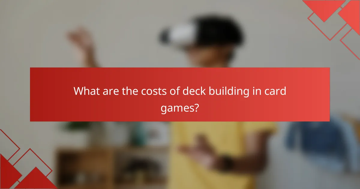 What are the costs of deck building in card games?