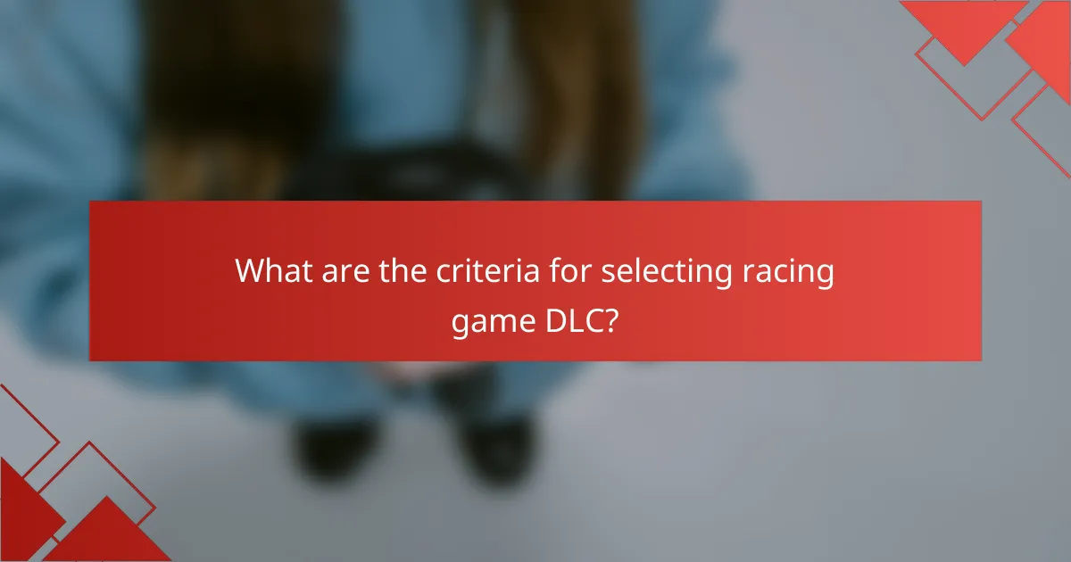 What are the criteria for selecting racing game DLC?