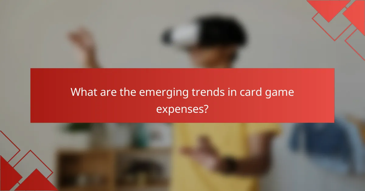 What are the emerging trends in card game expenses?