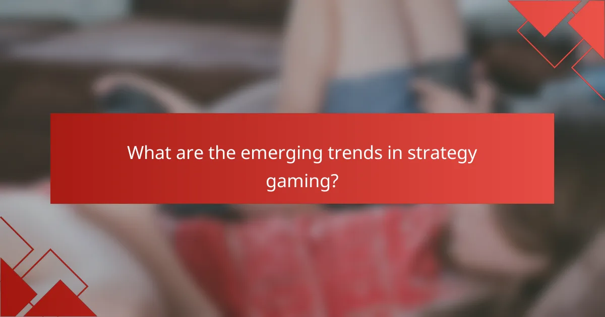 What are the emerging trends in strategy gaming?