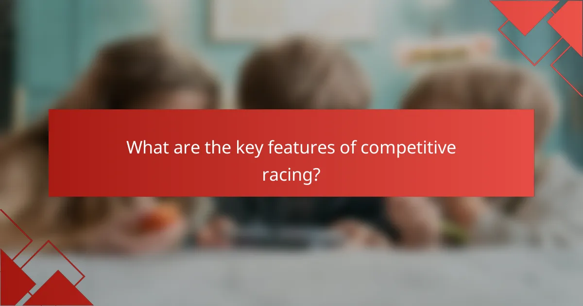 What are the key features of competitive racing?