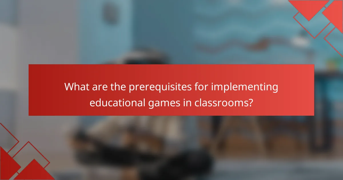 What are the prerequisites for implementing educational games in classrooms?