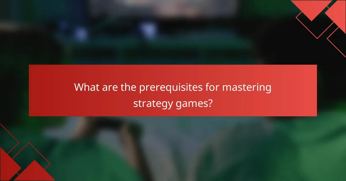 What are the prerequisites for mastering strategy games?