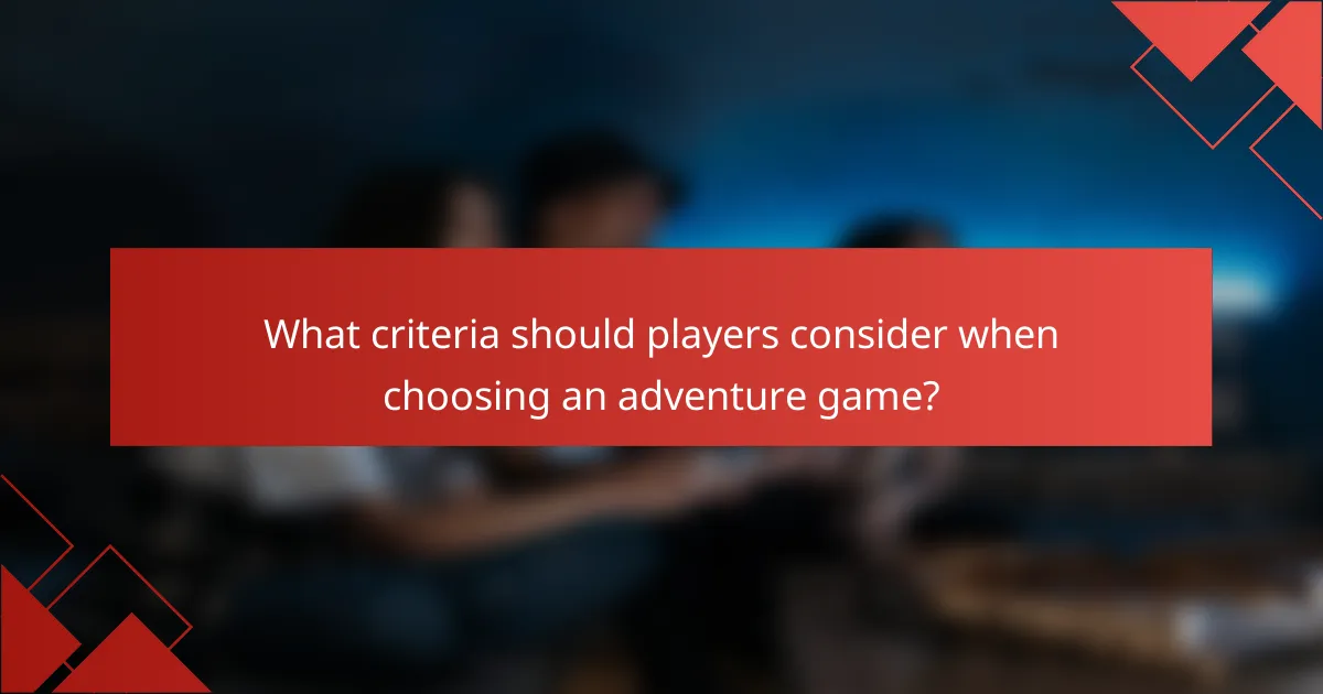 What criteria should players consider when choosing an adventure game?