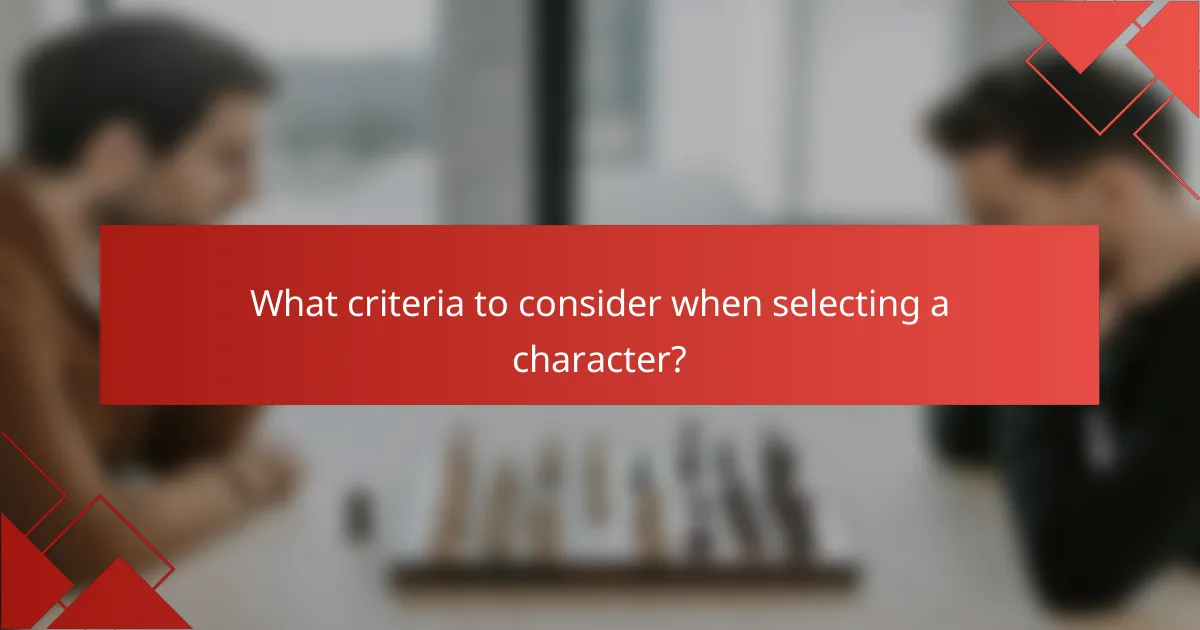 What criteria to consider when selecting a character?