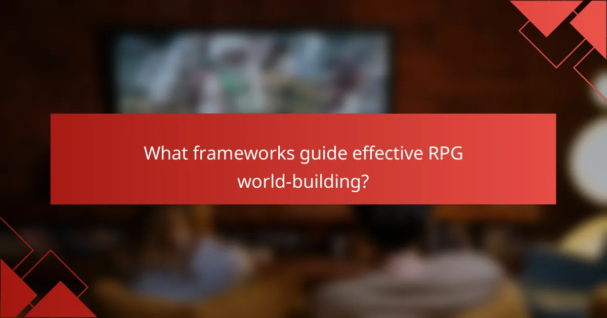 What frameworks guide effective RPG world-building?