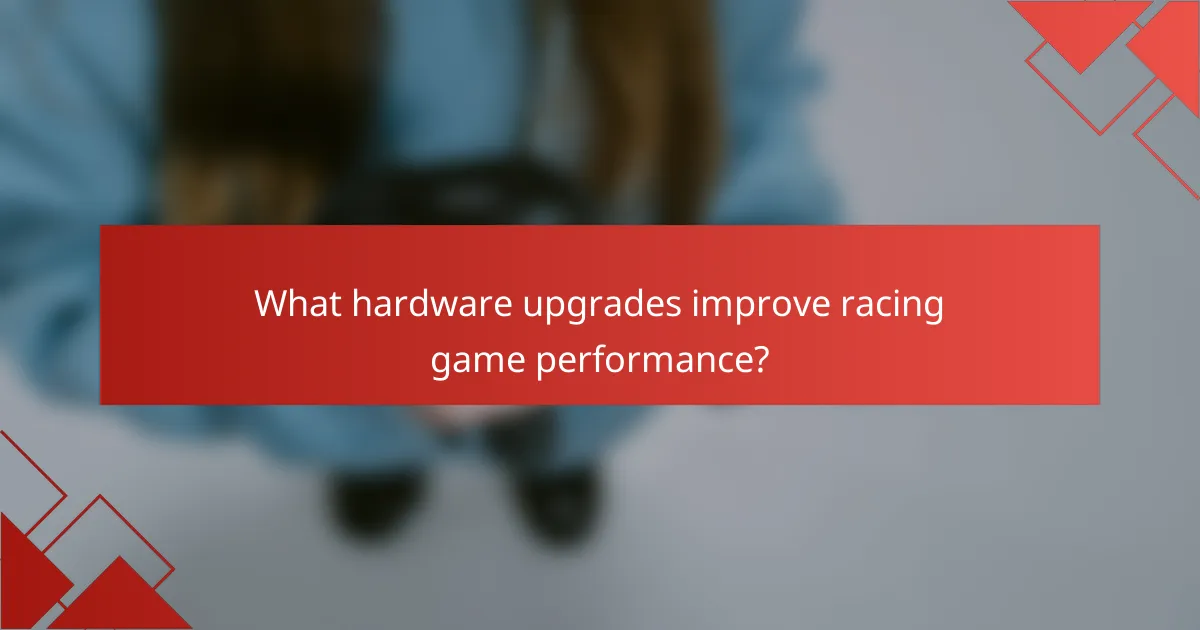 What hardware upgrades improve racing game performance?