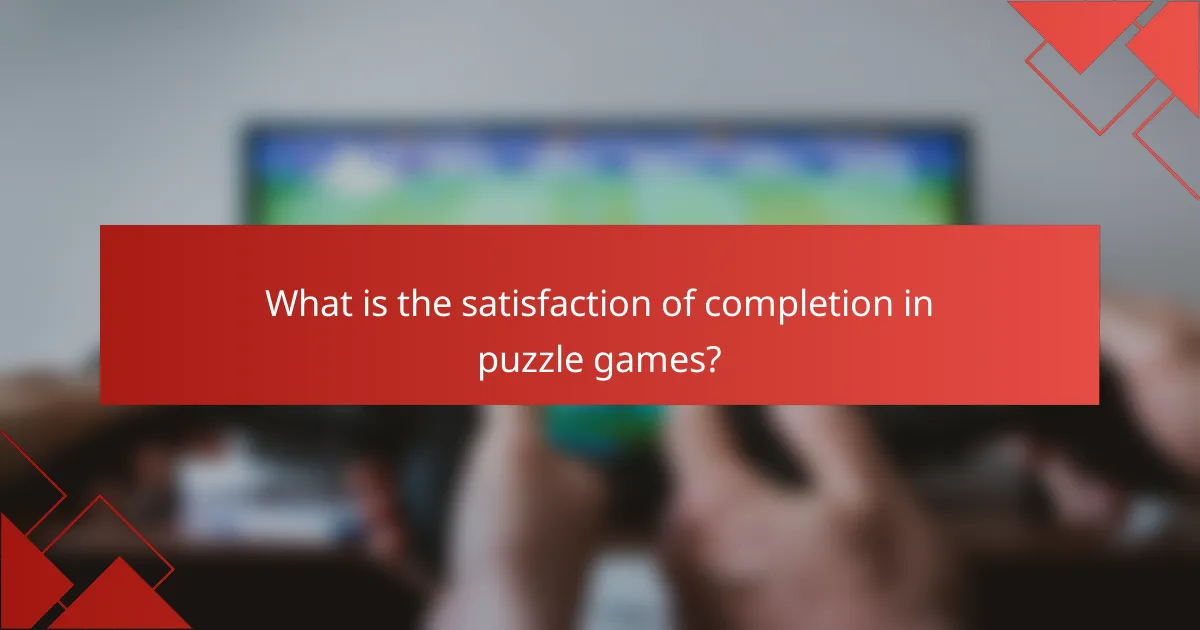 What is the satisfaction of completion in puzzle games?