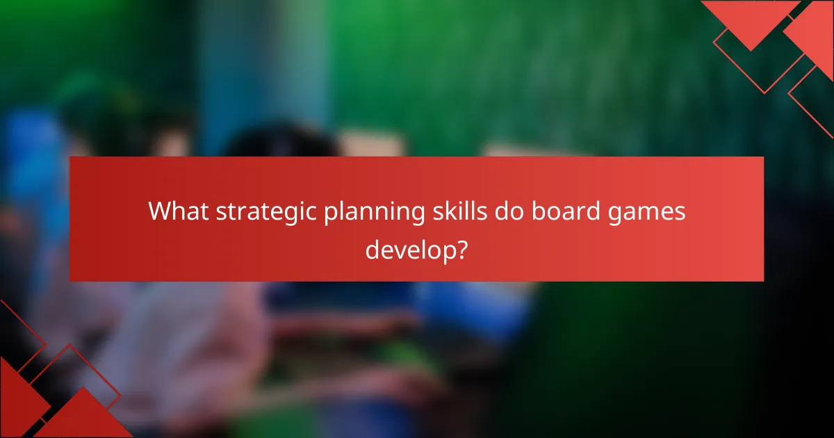 What strategic planning skills do board games develop?
